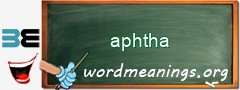 WordMeaning blackboard for aphtha